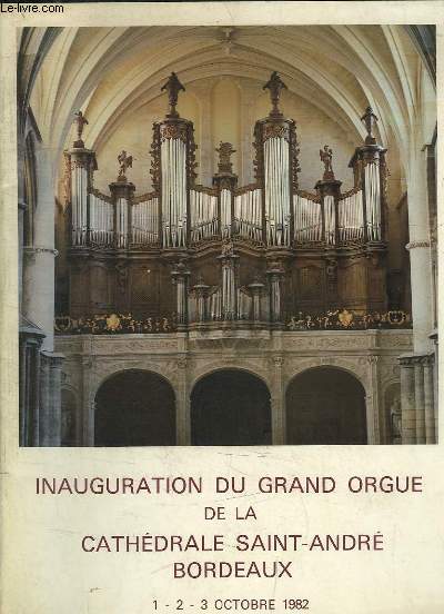 Inauguration du Grand Orgue de la Cathdrale Saint-Andr, Bordeaux. 1, 2 et 3 octobre 1982