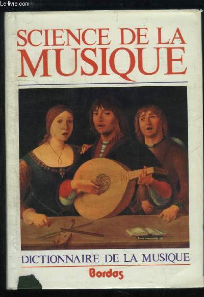 Sciences de la Musique. Dictionnaire de la Musique. Technique, Formes, Instruments. TOME 1 : A - K.