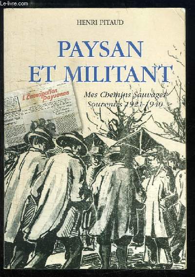 Paysan et Militant. Mes Chemins Sauvages. Souvenirs 1921 - 1940