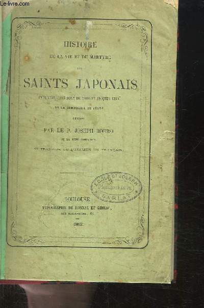 Histoire de la Vie et du Martyre des Saints Japonais. Paul Miki, Jean Soan de Goto et Jacques Kisa de la Compagnie de Jsus.