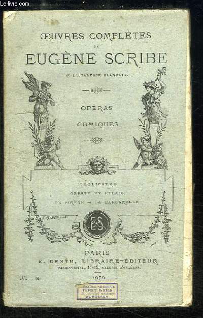 Oeuvres compltes d'Eugne Scribe. Opras Comiques : Cagliostro, Oreste et Pylade, La Sirne, La Barcarolle.