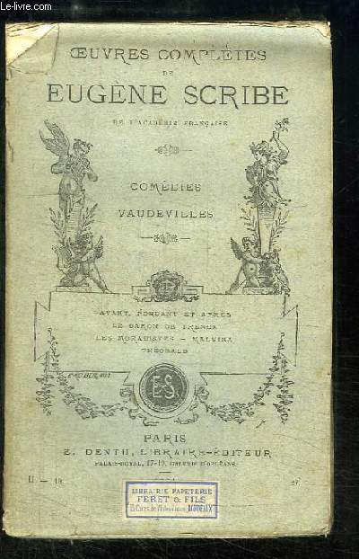 Oeuvres compltes d'Eugne Scribe. Comdies, Vaudevilles : avant pendant et aprs, Le Baron de Trenck, Les Moralistes, Malvina, Thobald.