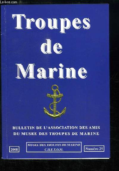 Troupes de Marine. Bulletin de l'Association des Amis du Muse des Troupes de Marine N25