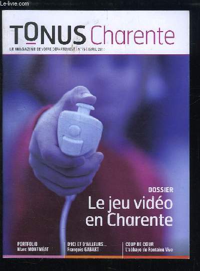 Tonus Charente, n75 : Le jeu vido en Charente - Marc MONTMEAT - Franois GABART - L'abbaye de Fontaine Vive ...