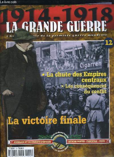 1914 - 1918, la Grande Guerre. Fascicule n12 : La victoire finale - La chute des Empires centraux - Les consquences du conflit ..