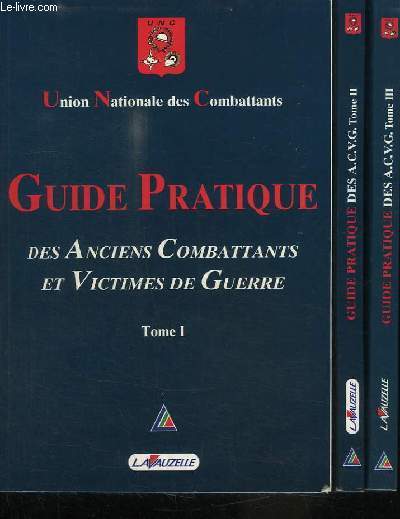 Guide Pratique des anciens Combattants et Victimes de Guerre. EN 3 TOMES