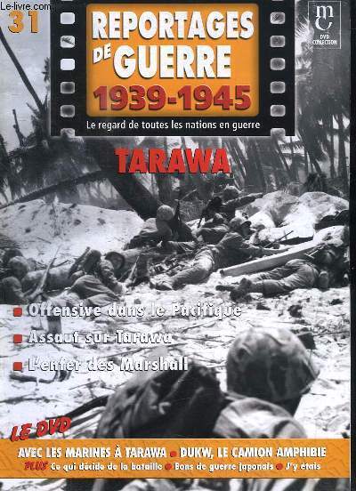 Reportages de Guerre, 1939 - 1945. Fascicule n31 : Tarawa. Offensive dans le Pacifique - Assaut sur Tarawa - L'enfer des Marshall.