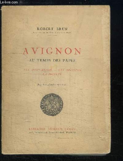Avignon, au temps des Papes. Les monuments - Les artistes - La socit.