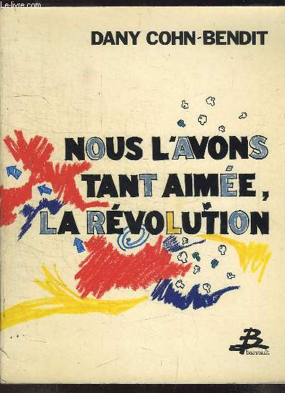 Nous l'avons tant aime, la Rvolution.