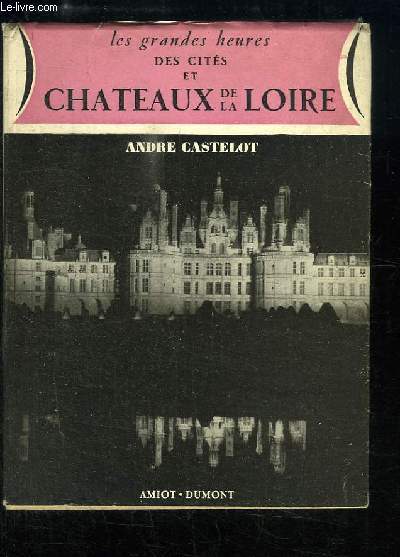 Les grandes heures des Cits et Chteaux de la Loire.