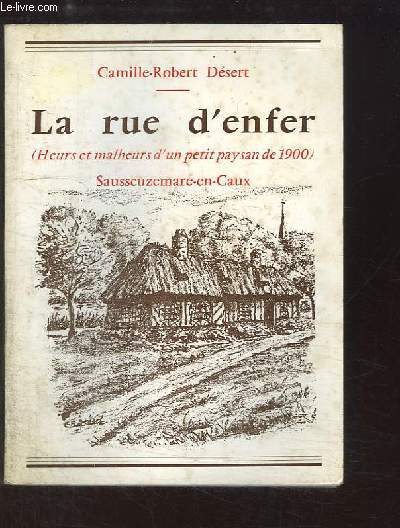 La rue d'enfer (Heurs et malheurs d'un petit paysan de 1900) Sausseuzemare-en-Caux.