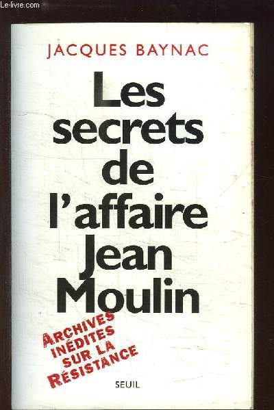 Les secrets de l'affaire Jean Moulin. Contexte, causes et circonstances.