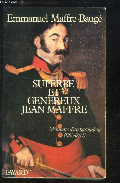 Superbe et gnreux Jean Maffre. Mmoires d'un baroudeur (1785 - 1834)