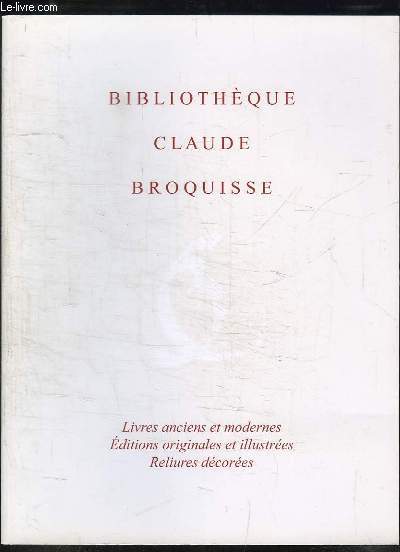 Catalogue de Juin 2008, de la Bibliothque Claude Broquisse. Livres anciens et modernes, d'Editions originales et illustres, de Reliures dcores.