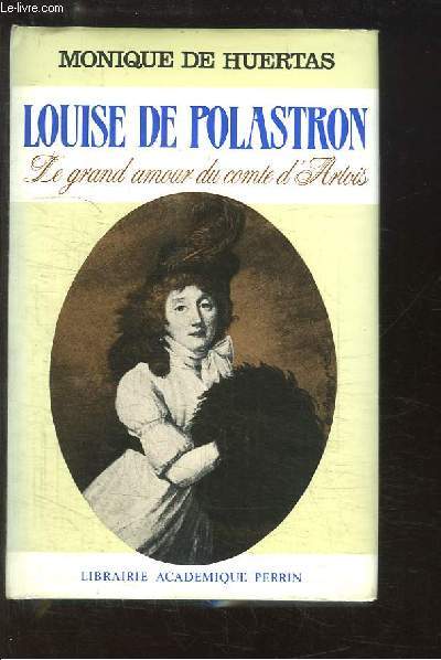 Louise de Polastron. Le grand amour du Comte d'Artois.