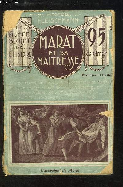 Marat et sa Matresse. La vie intime et la mort de l'ami du peuple.