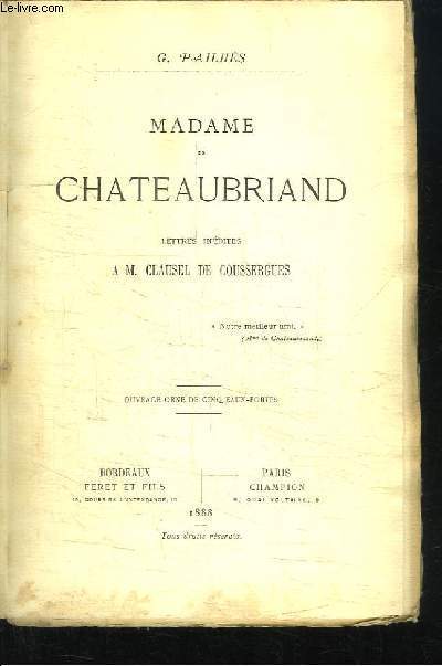 Madame de Chateaubriand. Lettres indites  M. Clausel de Coussergues