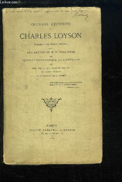 Oeuvres choisies de Charles Loyson, publies par Emile Grimaud avec une lettre du R.P. Hyacinthe des Notices biographique et littraire par MM. Patin et Sainte-Beuve.