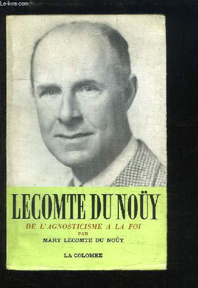 Pierre Lecomte du Noy. De l'Agnosticisme  la Foi.