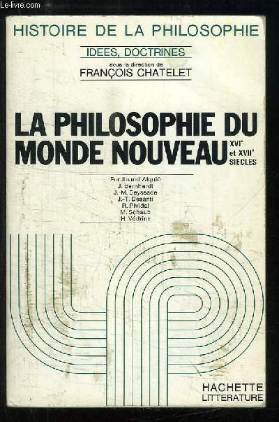 Histoire de la Philosophie, TOME 3 : La Philosophie du Monde Nouveau, XVIe et XVIIe sicles.