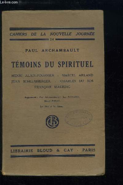 Tmoins du Spirituel. Henri Alain-Fournier, Marcel Arland, Jean Schlumberger, Charles du Bos, Franois Mauriac.