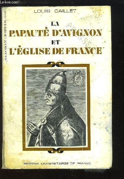 La Papaut d'Avignon et l'Eglise de France. La politique bnficiale du Pape Jean XXII en France (1316 - 1334)