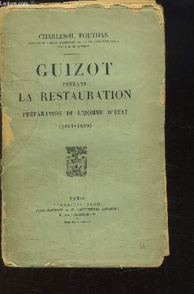 Guizot pendant la Restauration. Prparation de l'Homme d'Etat (1814 - 1830)