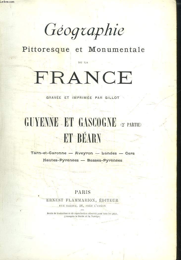 Gographie Pittoresque et Monumentale de la France. Guyenne et Gascogne et Barn. 2me partie : Tarn-et-Garonne, Aveyron, Landes, Gers, Hautes-Pyrnes, Basses-Pyrnes.