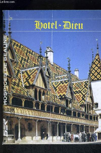L'HOTEL-DIEU - UN TEMOIN UNIQUE DED L'ARCHITECTURE CIVILE DU MOYEN AGE - 1443.