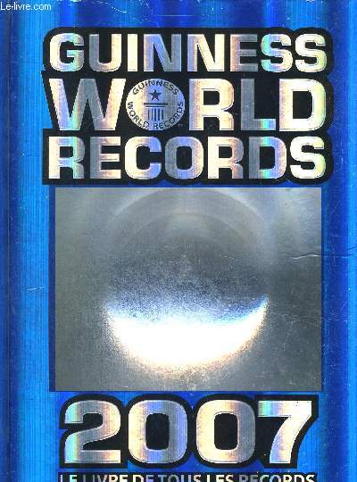 GUINNESS WORLD RECORDS 2007 / LE LIVRE DE TOUS LES RECORDS