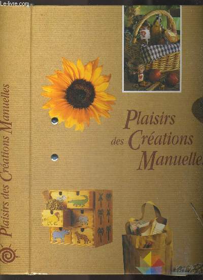 CLASSEUR PLAISIRS DES CREATIONS MANUELLES - BEAUX ARTS - ACCESOIRES - DECORATION - RECUPERATION - TECHNIQUES - COMPOSITION FLORALE - COUTURE - BOIS