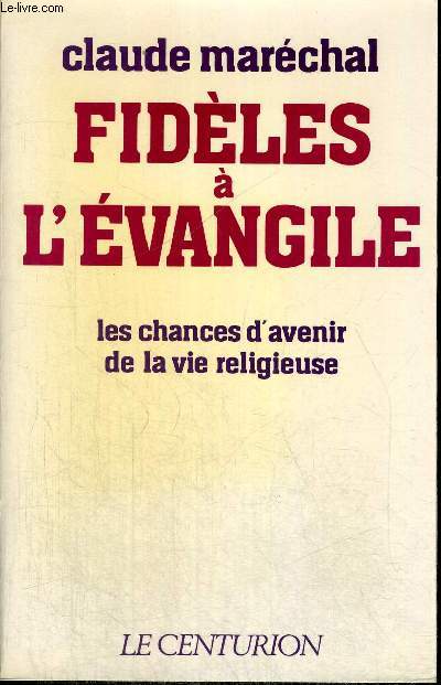 FIDELES A L EVANGILE - LES CHANCES D AVENIR DE LA VIE RELIGIEUSE