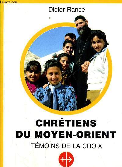 CHRETIENS DU MOYEN ORIENT - TEMOINS DE LA CROIX