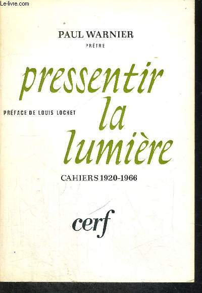 PRESSENTIR LA LUMIERE - CAHIERS 1920 - 1966