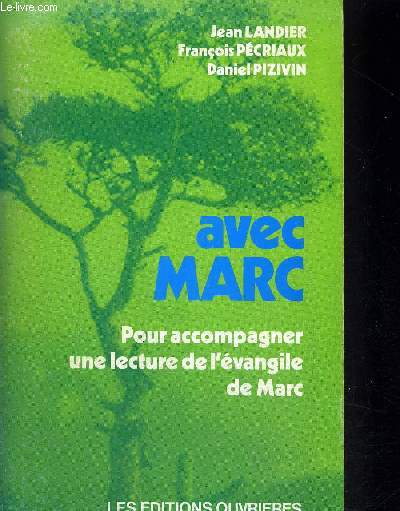 AVEC MARC - POUR ACCOMPAGNER UNE LECTURE DE L EVANGILE DE MARC + GUIDE POUR ABORDER CHAQUE TEXTE