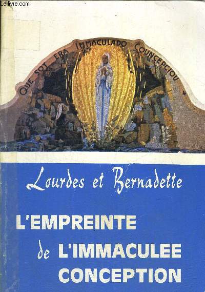 LOURDES ET BERNADETTE - L EMPREINTE DE L IMMACULEE CONCEPTION