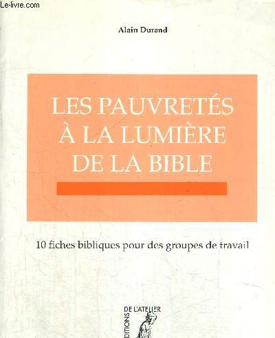 LES PAUVRETES A LA LUMIERE DE LA BIBLE - 10 FICHES BIBLIQUES POUR DES GROUPES DE TRAVAIL