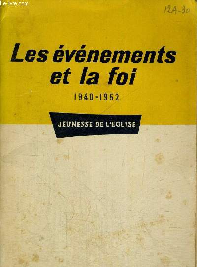 LES EVENEMENTS ET LA FOI - 1940 -1952 - JEUNESSE DE L EGLISE