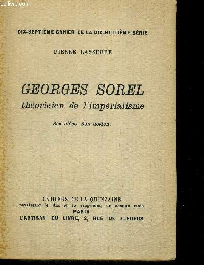 GEORGES SOREL - THEORICIEN DE L IMPERIALISME - SES IDEES - SON ACTION - DIX SEPTIEME CAHIER DE LA DIX HUITIEME SERIE
