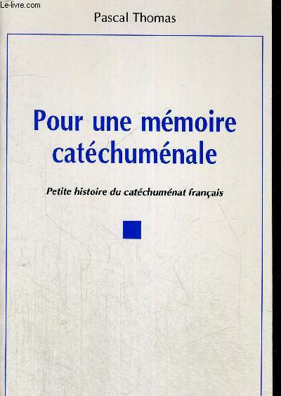 POUR UNE MEMOIRE CATECHUMENALE - PETITE HISTOIRE DU CATECHUMENAT FRANCAIS