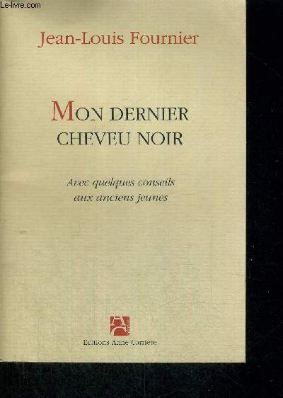 MON DERNIER CHEVEU NOIR - AVEC QUELQUES CONSEILS AUX ANCIENS JEUNES