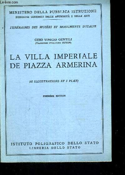 LA VILLA IMPERIALE DE PIAZZA ARMERINA - TRADUCTION OLIVIER GUYON - MINISTERO DELLA PUBBLICA ISTRUZIONE - PREMIERE EDITION - 41 ILLUSTRAITONS ET 1 PLAN - ITINIERAIRES DES MUSEES ET MONUMENTS D ITALIE