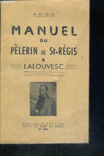 MANUEL DU PELERIN DE ST REGIS A LALOUVESC - NOUVELLE EDITION REVUE ET MISE AU POINT