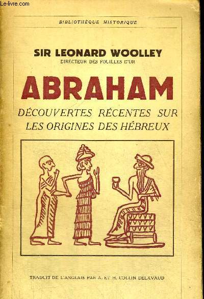 ABRAHAM - DECOUVERTES RECENTES SUR LES ORIGINES DES HEBREUX - TRADUIT DE L ANGLAIS PAR A. ET H. COLLIN DELAVAUD