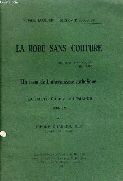 LA ROBE SANS COUTURE - UN ESSAI DE LUTHERANISME CATHOLIQUE - LA HAUTE EGLISE ALLEMANDE 1918 - 1923 - MUSEUM LESSIANUM - SECTION THEOLOGIQUE