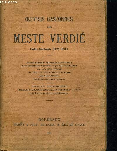 OEUVRES GASCONNES DE MESTE VERDIE - POETE BORDELAIS (1779-1820) - EDITION NOUVELLE SOIGNEUSEMENT COLLATIONNEE CONSIDERABLEMENT AUGMENTEE ET PRECEDEE D UNE NOTICE SUR ANTOINE VERDIE - PREFACE DE M. EDOUARD BOURCIEZ