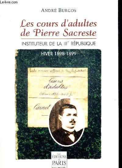 LES COURS D ADULTES DE PIERRE SACRESTE - INSTITUTEUR DE LA III E REPUBLIQUE - HIVER 1898 - 1899 - ESSAIS ET DOCUMENTS