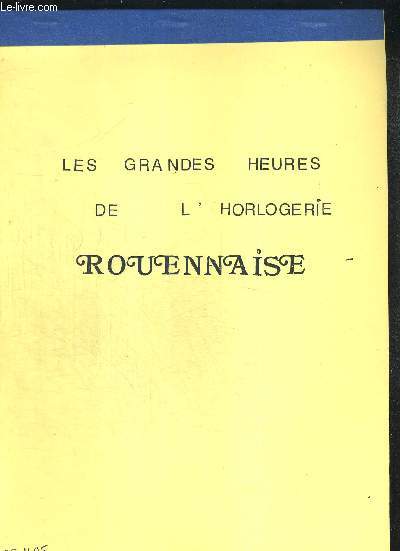 LES GRANDES HEURES DE L HORLOGERIE ROUENNAISE