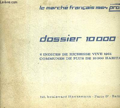 GUIDE PROSCOP. DOSSIER 10 000. 6 INDICES DE RICHESSE VIVE 1964. COMMUNES DE PLUS DE 10 000 HABITANTS. LE MARCHE FRANCAIS 1964.