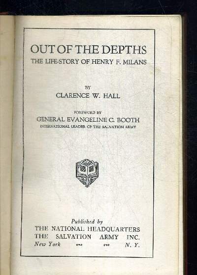 OUT OF THE DEPTHS. THE LIFE STRORY OF HENRY F. MILANS. FORREWORD BY GENERAL EVANGELINE C. BOOTH. OUVRAGE EN ANGLAIS.